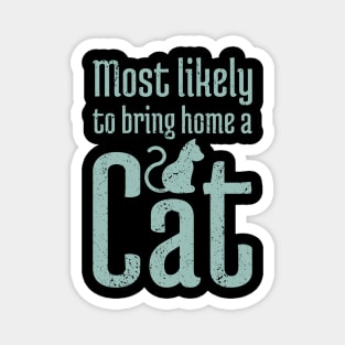 Most Likely to Bring Home a Cat - 16 Magnet