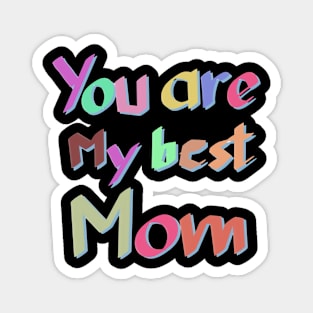 you are my best mom Magnet