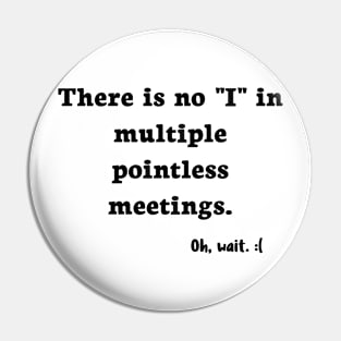 There is No I in Meetings Pin