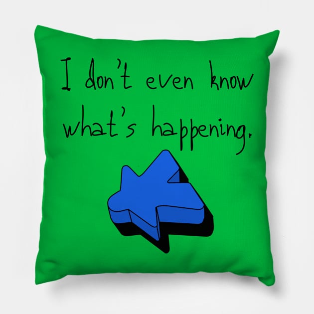 I don't even know what's happening. Pillow by Mortimer & Ambrose