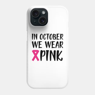 Breast Cancer - In October we wear pink Phone Case