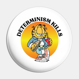 DETERMINISM KILLS Pin