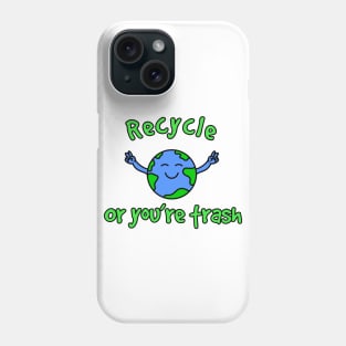 Recycle or You’re Trash Phone Case