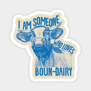 I am someone who loves bound-dairy Magnet