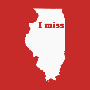 I Miss Illinois - My Home State T-Shirt