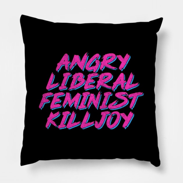 Angry Liberal Feminist Killjoy Pillow by DankFutura