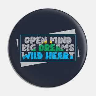 open mind big dreams wild heart Pin