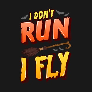 I don't run I fly Halloween Funny T-Shirt