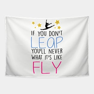 If You don't Leap, you'll never know what it's like to Fly Tapestry