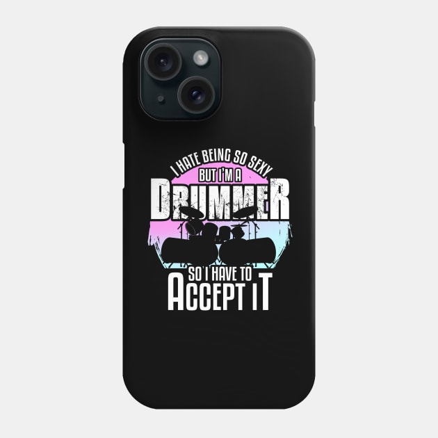 Cool Percussionist I Hate Being So Sexy But I Am A Drummer Phone Case by MerchBeastStudio