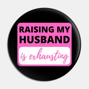 Raising My Husband is Exhausting - Funny Sarcastic Pin