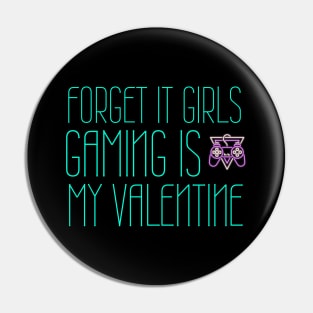 Forget it girls gaming is my valentine Pin