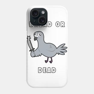 Bread or DEAD! Phone Case