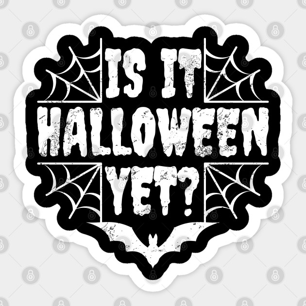Is it halloween yet? Halloween Sticker TeePublic