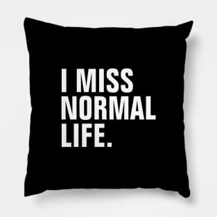 I Miss Normal Life - White Text - Left Align Pillow