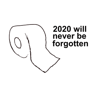 2020 will never be forgotten T-Shirt