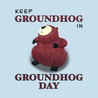 Keep Groundhog in Groundhog Day (square) T-Shirt