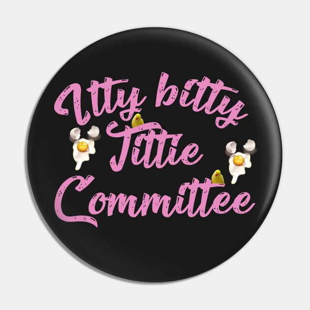 Itty Bitty Tittie Committee Pin by LanaBanana