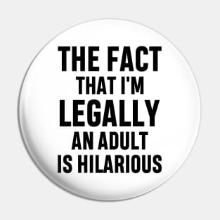 The Fact That I'm Legally An Adult Is Hilarious 18th Birthday Funny Adulting Sarcastic Gift Pin