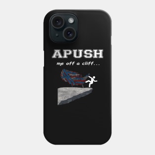 APUSH Me off a cliff Phone Case