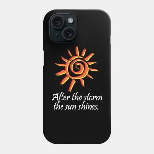 After the storm the sun shines - wisdom Phone Case