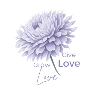 Grow love Give Love T-Shirt