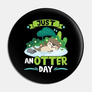 Just Anotter Day - Otter Pin