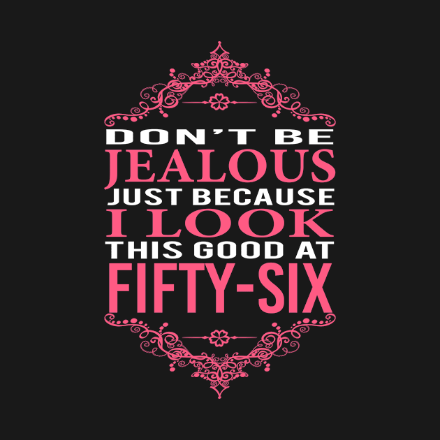 DON'T BE JEALOUS JUST BECAUSE I LOOK THIS GOOD AT 56 by BTTEES