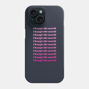 Change the World Phone Case