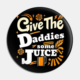 GIVE THE DADDIES SOME JUICE Pin