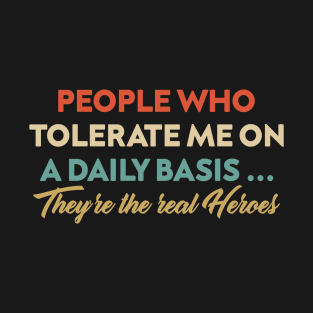 People Who Tolerate Me On A Daily Basis Real Heroes T-Shirt