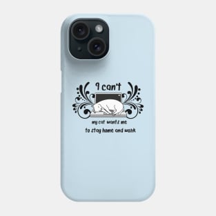 I Can't My Cat Wants Me To Stay Home and Work Phone Case