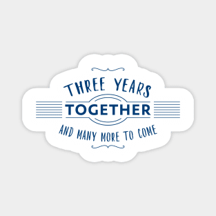 Three Years together and many more to come anniversary quote Magnet