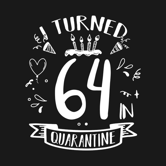 I Turned 64 In Quarantine by quaranteen