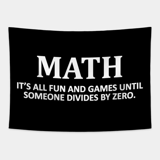 Fun and Games Divide by Zero Math Nerd T-shirt for Teacher Tapestry by JensAllison