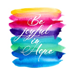 Be joyful in hope, rainbow watercolor, scripture, Romans 12v12 T-Shirt