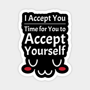 I Accept You. Time for You to Accept Yourself. UwU | Quotes | White | Black Magnet