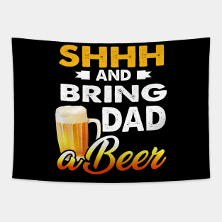 Mens Shhh And Bring Dad A Beer T-Shirt Father_s Day Gift Tapestry