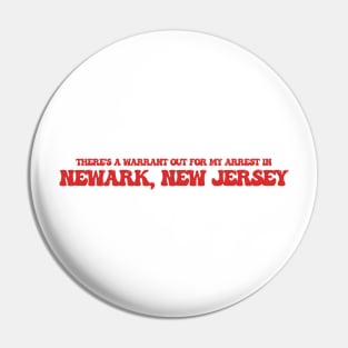 There's a warrant out for my arrest in Newark, New Jersey Pin