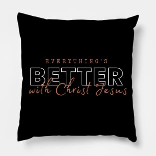 Everything is better with Christ Jesus Pillow