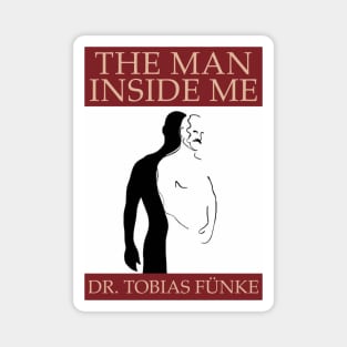 "The Man Inside Me" by Dr. Tobias Fünke (Arrested Development) Magnet