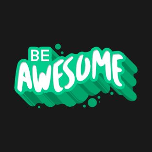 Be Awesome T-Shirt