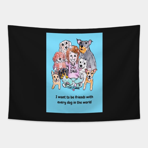 I want to be friends with every dog in the world Tapestry by HappyPawtraits