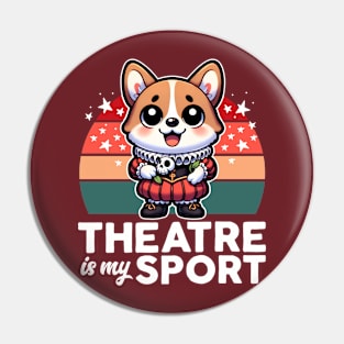 Theatre Is My Sport Cute Corgi Pin