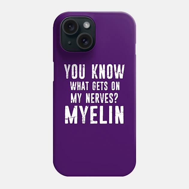 Funny Biology Teacher Gift - Biologist Present Idea - What Gets On My Nerves? Myelin Phone Case by missalona