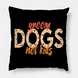 Groom Dogs Not Kids Funny Puppy Pillow