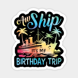 Aw Ship It's My Birthday Trip Cruise Cruising Vacation Girls Magnet