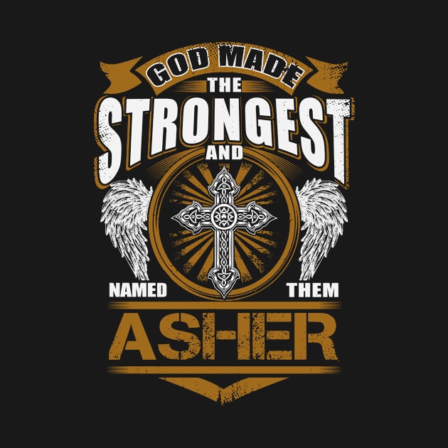 Asher Name T Shirt - God Found Strongest And Named Them Asher Gift Item by reelingduvet