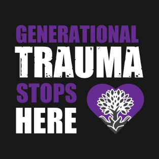 Generational Trauma Stops Here T-Shirt