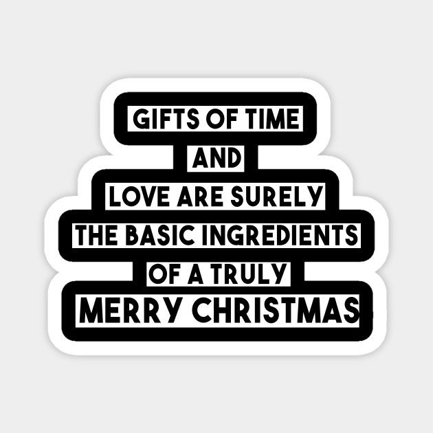 Gifts of time and love are surely the basic ingredients of a truly merry christmas Magnet by DigimarkGroup